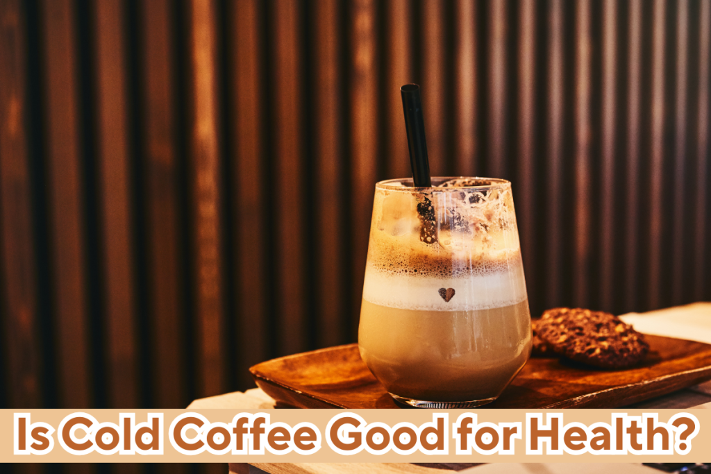 Is Cold Coffee Good for Health