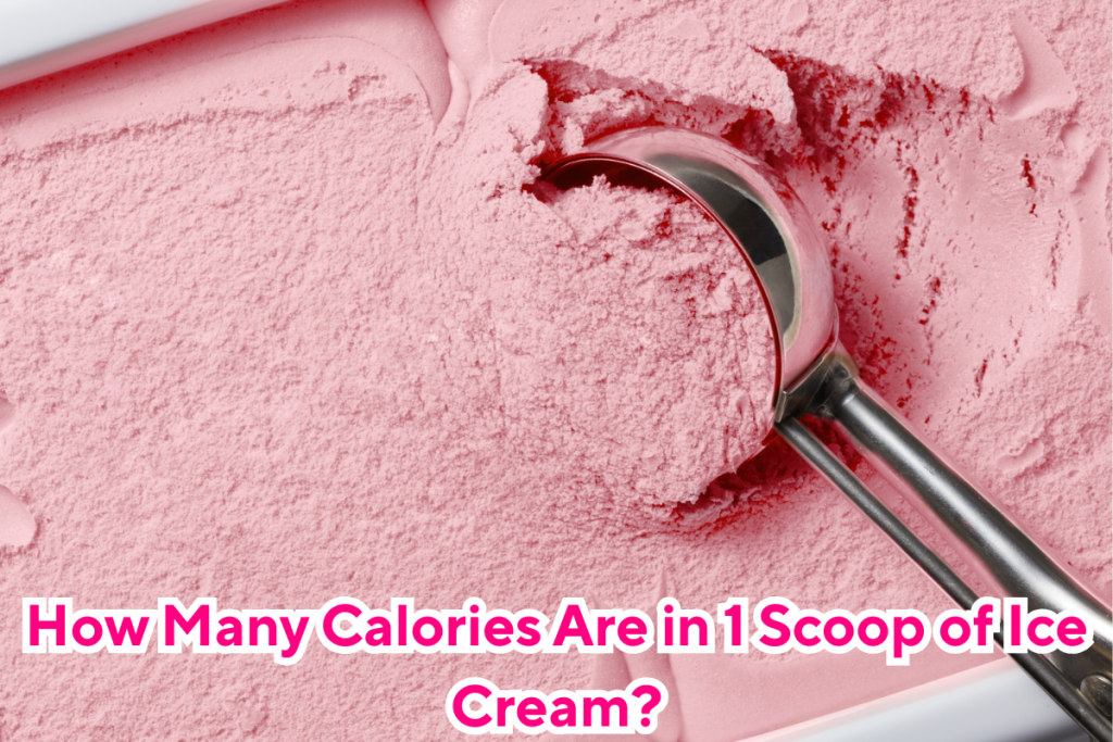 How Many Calories Are in 1 Scoop of Ice Cream