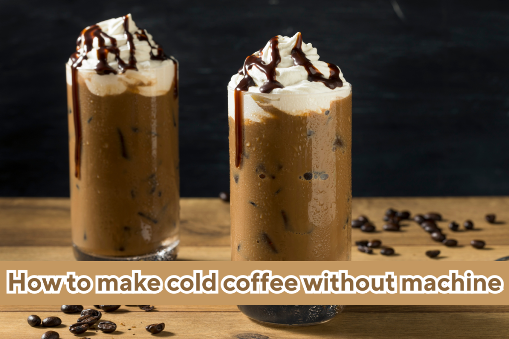 How to make cold coffee without machine